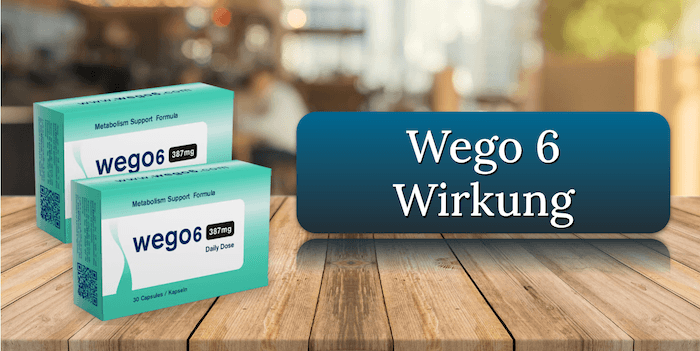 Die Wirkung der Wego 6 Kapseln Wego 6 Wirkung Wirkungseintritt